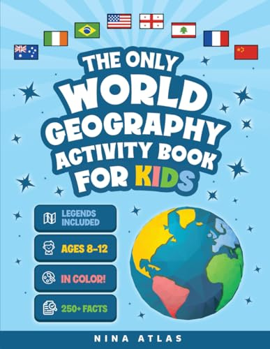 The Only World Geography Activity Book for Kids Ages 8-12: 250+ Fun Facts and Colorful Workbook Challenges to Build Map Mastery and Cultural Curiosity Without Boring Exercises (Activity Books)