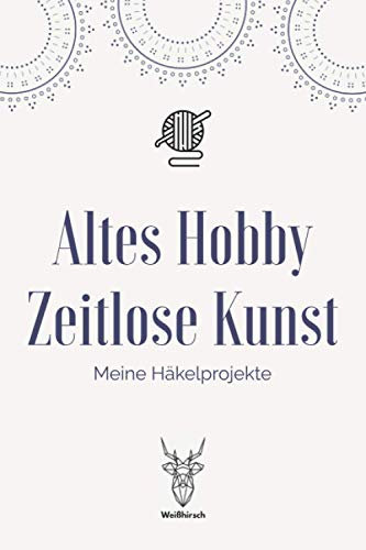 Altes Hobby zeitlose Kunst - Meine Häkelprojekte: A5 Häkelplaner | Häkel Skizzenbuch | 120 Seiten für Häkelideen | Amigurumi-Planer | Häkel ... für Häklerinnen und Häkler zu jedem Anlass
