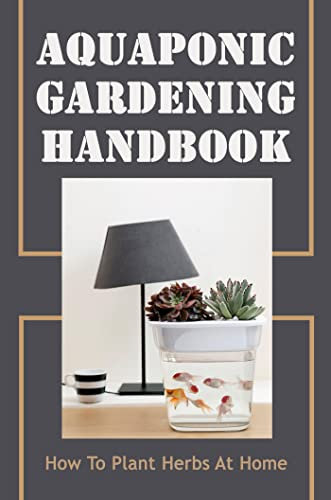 Aquaponic Gardening Handbook: How To Plant Herbs At Home