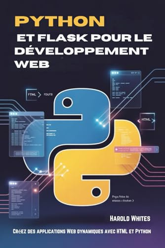 Python et Flask pour le développement Web: Créez des applications Web dynamiques avec HTML et Python