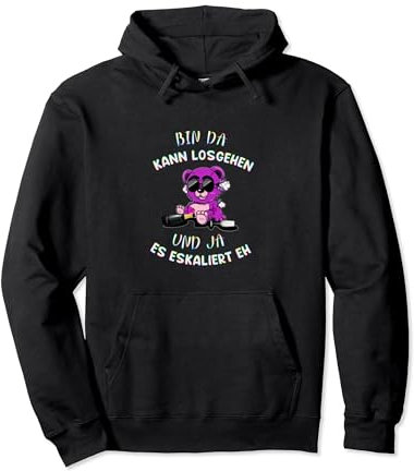 Bin da kann losgehen und ja es eskaliert eh - Party Teddy Pullover Hoodie