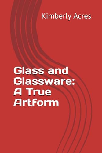Glass and Glassware: A True Artform