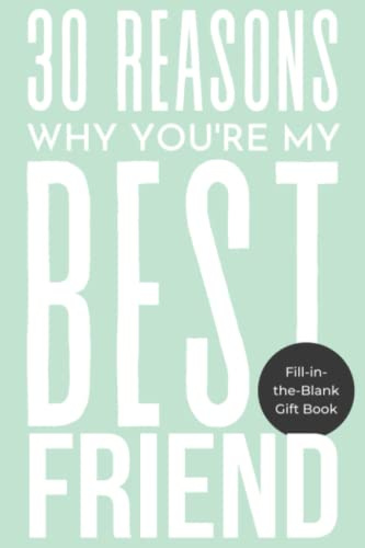 30 reasons why you're my best friend: 30 reasons why you re my friend, keepsake books for adults, fill-in-the-blank-gift books, gift for my best friends