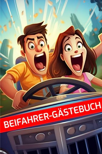 Beifahrer Gästebuch: Ein humorvolles Fahrtenbuch für lustige Mitfahrer - Lachen, Bewerten und Erinnerungen festhalten! Tolles Geschenk für das erste Auto nach bestandener Fahrerlaubnis-Prüfung!