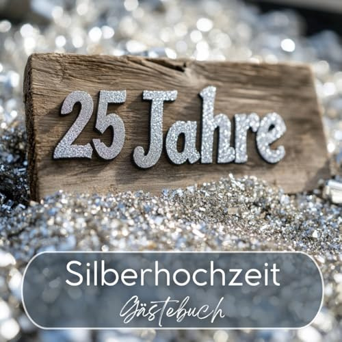 Silberhochzeit Gästebuch: 25 Jahre Ehe – Ein Leben voller Liebe und Erinnerungen