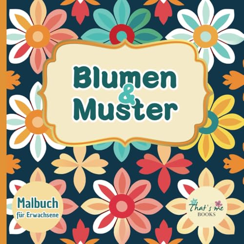 Blumen und Muster Malbuch für Erwachsene: Ausmalbuch mit 50 einfachen Malvorlagen: Anti Stress Ausmalbücher für Erwachsene für Entspannung, Stressabbau, Meditation