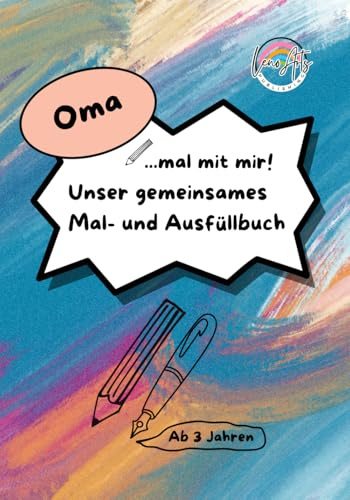 Oma, mal mit mir! Unser gemeinsames Mal- und Ausfüllbuch: Ein Malbuch, Ausfüllbuch, Aktivitätsbuch und Erinnerungsbuch für Oma und Enkel | ab 3 Jahren ... | Beschäftigung für Oma und Enkel
