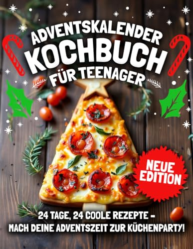 ADVENTSKALENDER KOCHBUCH – TEENAGER EDITION! 24 Tage, 24 coole Rezepte – Mach deine Adventszeit zur Küchenparty | Perfektes Geschenk für gelangweilte Teenager