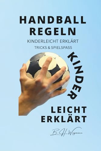Handball Regeln kinderleicht erklärt: Training, Technik, Taktik und Tipps