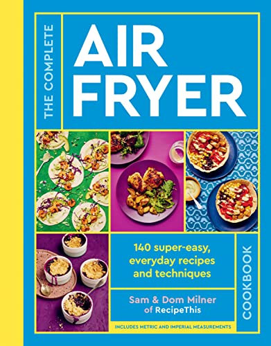 The Complete Air Fryer Cookbook: 140 super-easy, everyday recipes and techniques - The Sunday Times Bestseller