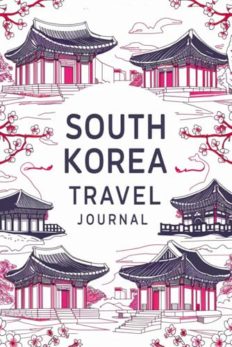 South Korea Travel Journal: 100 Prompts to Write, Sketch, Place Photos & Collect Korean Memories