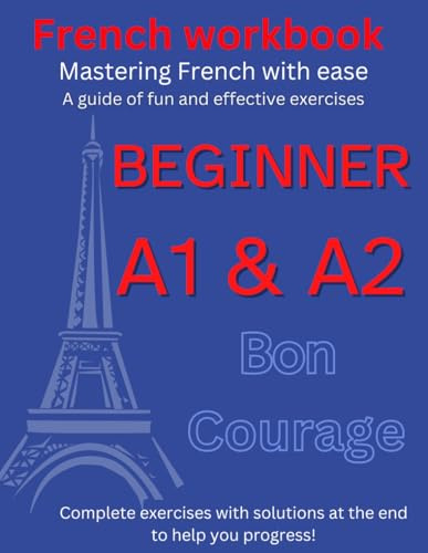 French Worbook Beginner A1-A2: Mastering French with ease (French Edition)
