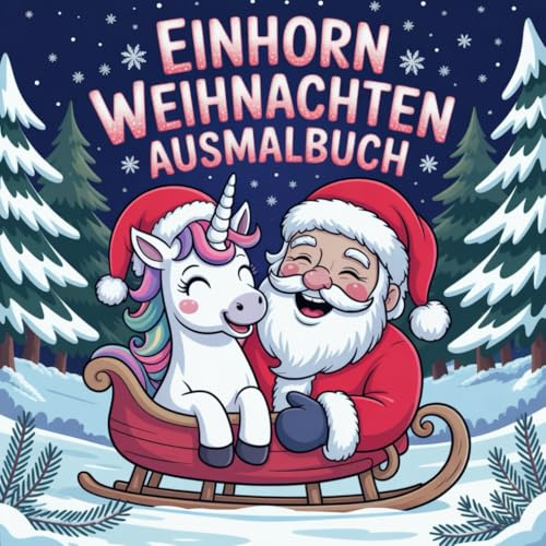 Einhorn Weihnachten Ausmalbuch für kleine und große Einhorn Fans mit 50 faszinierenden Ausmalbildern