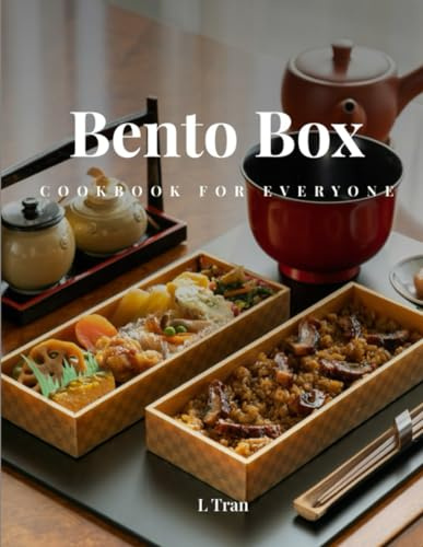 Bento Box Cookbook for Everyone: Delicious and Nutritious Recipes for the Perfect Lunch box