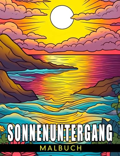 Sonnenuntergang Malbuch: Erstellen Sie Kunstwerke mit Daylight Fades Ausmalbildern für alle Altersgruppen, perfekt als Geschenk zu Geburtstagen, Feiertagen oder zur Stressbewältigung.