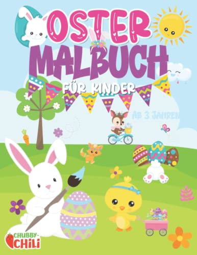 Ostermalbuch für Kinder ab 3 Jahren: Zur Förderung motorischer Fähigkeiten & Kreativität. 30 tolle Malvorlagen mit Oster- Hase, Eier, Küken und vielen mehr. Geschenk für Mädchen und Jungen