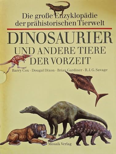 Dinosaurier und andere Tiere der Vorzeit. Die grosse Enzyklopädie der prähistorischen Tierwelt.
