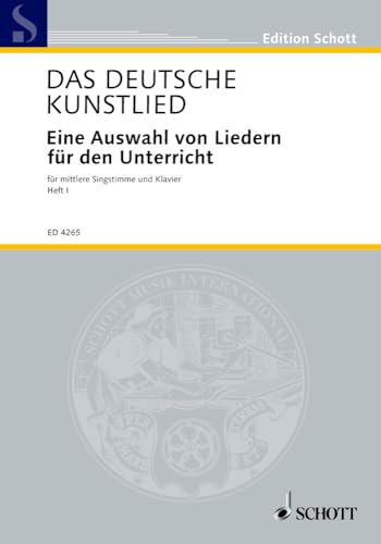 Das deutsche Kunstlied: Eine Auswahl von Liedern für den Unterricht. Band 1. Singstimme und Klavier. (Edition Schott)