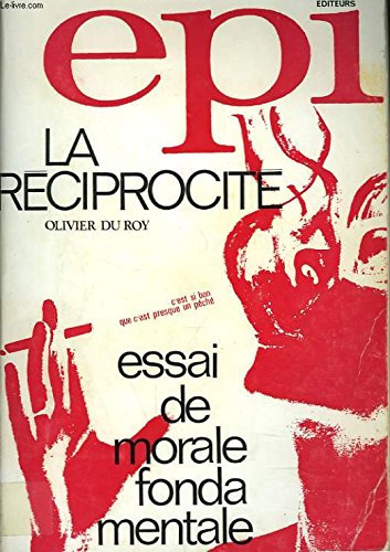 LA RECIPROCITE. ESSAI DE MORALE FONDAMENTALE.