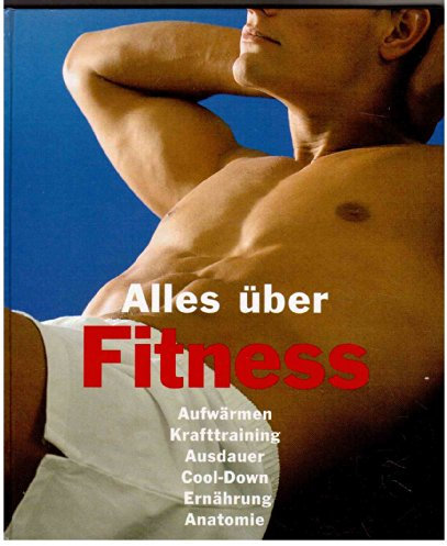 Alles über Fitness -Aufwärmen Krafttraining Ausdauer Cool-Down Ernährung Anatomie