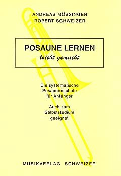 POSAUNE LERNEN LEICHT GEMACHT - arrangiert für Posaune [Noten / Sheetmusic] Komponist: SCHWEIZER ROBERT + MOESSINGER A | Komponist: Schweizer Robert, Moessinger Andreas