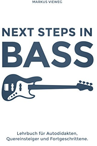 Next Steps In Bass: E-Bass lernen für Fortgeschrittene - Die Bass Schule für Technik, Noten, Tabulatur, Slapping & Tapping