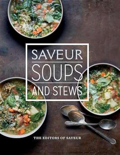 Saveur: Soups and Stews