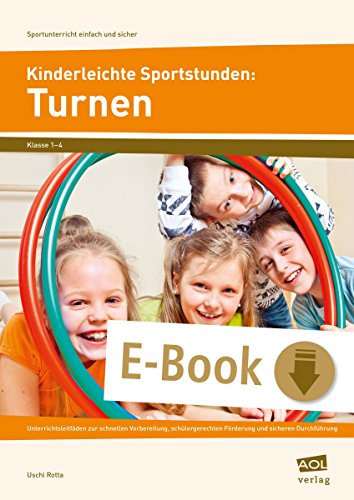 Kinderleichte Sportstunden: Turnen: Unterrichtsleitfäden zur schnellen Vorbereitung, s chülergerechten Förderung & sicheren Durchführung (1. bis 4. Klasse) (Sportunterricht einfach und sicher)