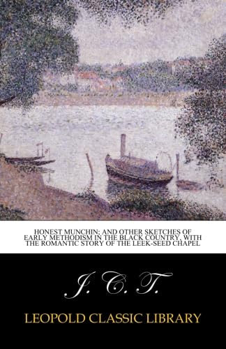 Honest Munchin; and other sketches of early Methodism in the Black country, with the romantic story of the leek-seed chapel