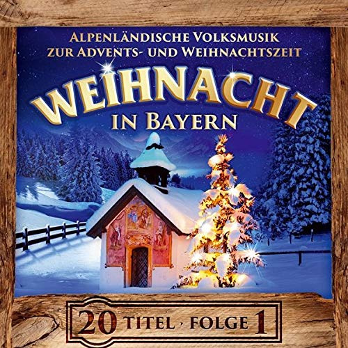 Weihnacht in Bayern; Alpenländische Volksmusik zur Advents- und Weihnachtszeit