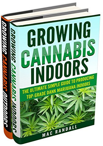Cannabis: Growing Cannabis Indoors And Outdoors 2 Books BONUS Bundle Set: The Ultimate Simple Guide To Producing Top-Grade Dank Marijuana Cannabis Indoors ... Growing weed, Growing marijuana Book 1)
