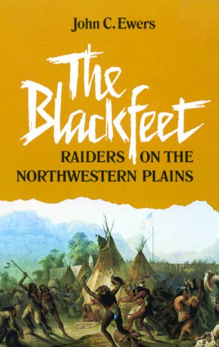 The Blackfeet: Raiders on the Northwestern Plains (The Civilization of the American Indian Series Book 49) (Volume 49)
