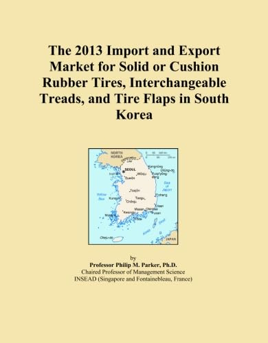The 2013 Import and Export Market for Solid or Cushion Rubber Tires, Interchangeable Treads, and Tire Flaps in South Korea