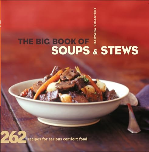 The Big Book of Soups & Stews: 262 Recipes for Serious Comfort Food