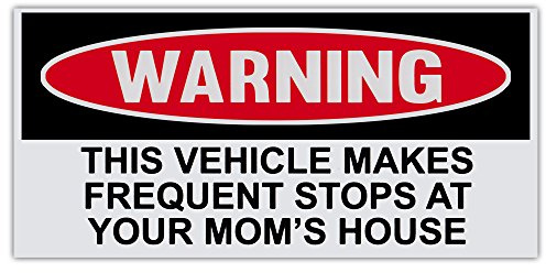 Funny Warning Bumper Sticker Decal, This Vehicle Makes Frequent Stops at Your Mom's House, 6 x 3