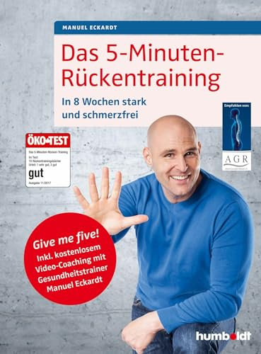 Das 5-Minuten-Rückentraining: In 8 Wochen stark und schmerzfrei. Give me five! Inkl. kostenlosem Video-Coaching mit Gesundheitstrainer Manuel Eckardt. Empfohlen von: Aktion Gesunder Rücken e.V.
