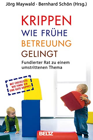 Krippen: Wie frühe Betreuung gelingt: Fundierter Rat zu einem umstrittenen Thema (Beltz Taschenbuch, 861)