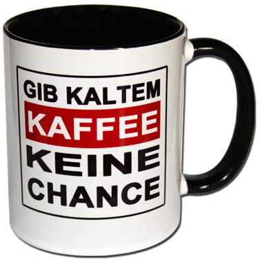 Spruchtasse Funtasse Tasse mit Aufdruck GIB KALTEM KAFFEE KEINE CHANCE