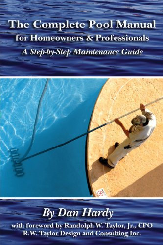 The Complete Pool Manual for Homeowners and Professionals: A Step-by-Step Maintenance guide