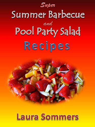 Super Summer Barbecue and Pool Party Picnic Salad Recipes!: Side Dishes for All Your Summer Parties (Summer Food Series Book 1)