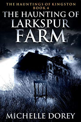 The Haunting Of Larkspur Farm (The Hauntings Of Kingston Book 4)