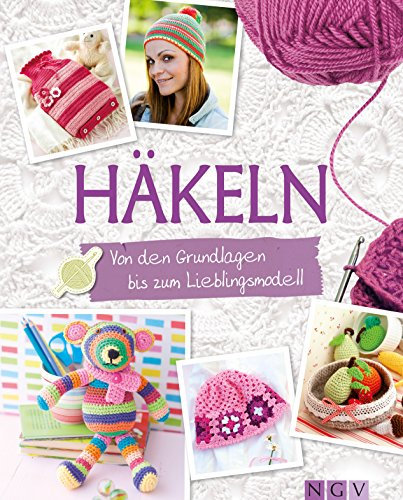 Häkeln: Von den Grundlagen bis zum Lieblingsmodell (Grundlagenbuch Handarbeiten)