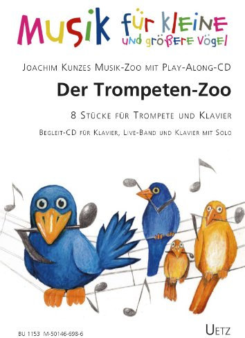 Der Trompetenzoo. Musik-Zoo mit Play-Along-CD für Trompete in B und Klavier (Musik für kleine und größere Vögel)