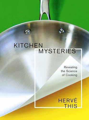 Kitchen Mysteries: Revealing the Science of Cooking (Arts and Traditions of the Table Perspectives on Culinary History)