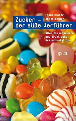 Zucker - der süße Verführer: Alles Wissenswerte und praktische Gesundheitstipps ( Juni 2014 )