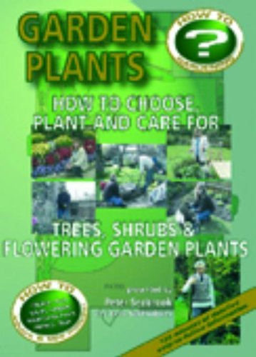 Garden Plants: How to Choose, Plant and Care For Trees, Shrubs And Flowering Garden Plants [DVD]