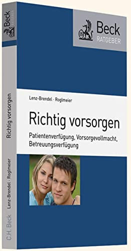 Richtig vorsorgen: Patientenverfügung, Vorsorgevollmacht, Betreuungsverfügung (Beck-Ratgeber)