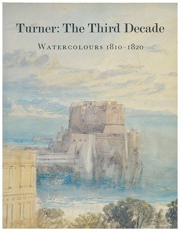 Turner: The Third Decade: Watercolours 1810-1820 by Diane Perkins (1990-01-31)