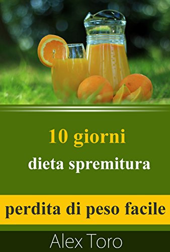 10 giorni di dieta spremitura: perdita di peso facile