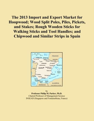 The 2013 Import and Export Market for Hoopwood; Wood Split Poles, Piles, Pickets, and Stakes; Rough Wooden Sticks for Walking Sticks and Tool Handles; and Chipwood and Similar Strips in Spain